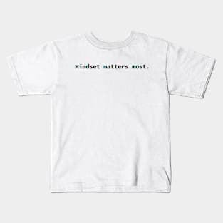 "Mindset matters most." Text Kids T-Shirt